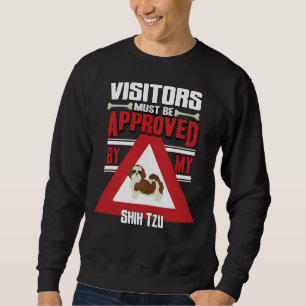 Shih Tzu Owner  Visitors Must Be Approved By My Sh Sweatshirt