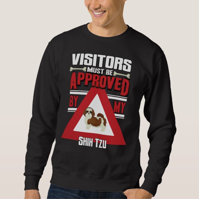 Shih Tzu Owner  Visitors Must Be Approved By My Sh Sweatshirt (Front)