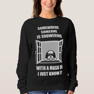 Shih Tzu Somewhere Someone Is Showering With A Mas Sweatshirt