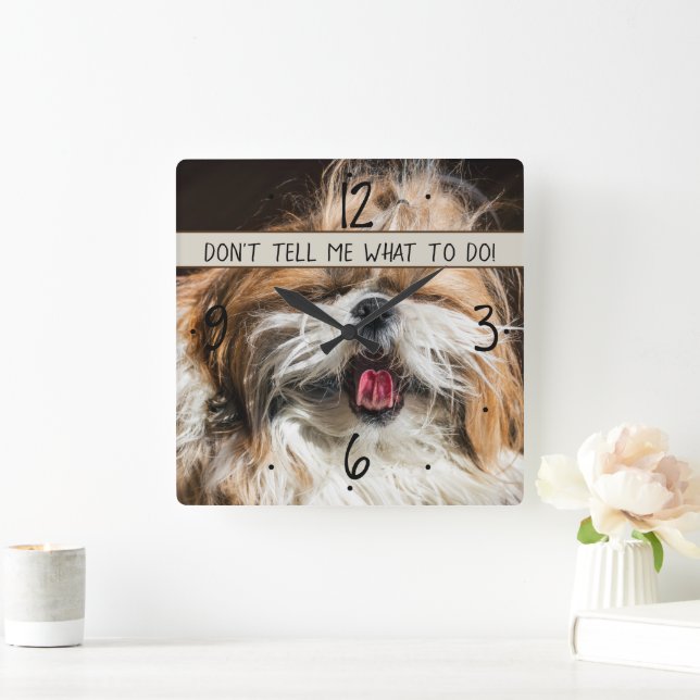 Shih tzu tongue funny Don't tell me what to do Square Wall Clock (Home)