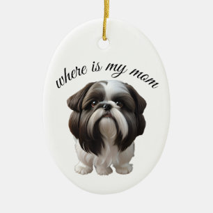 Shih Tzu - Where Is My Mom Ceramic Ornament