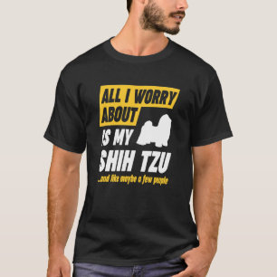 Shih Tzu  Worries  Quote T-Shirt