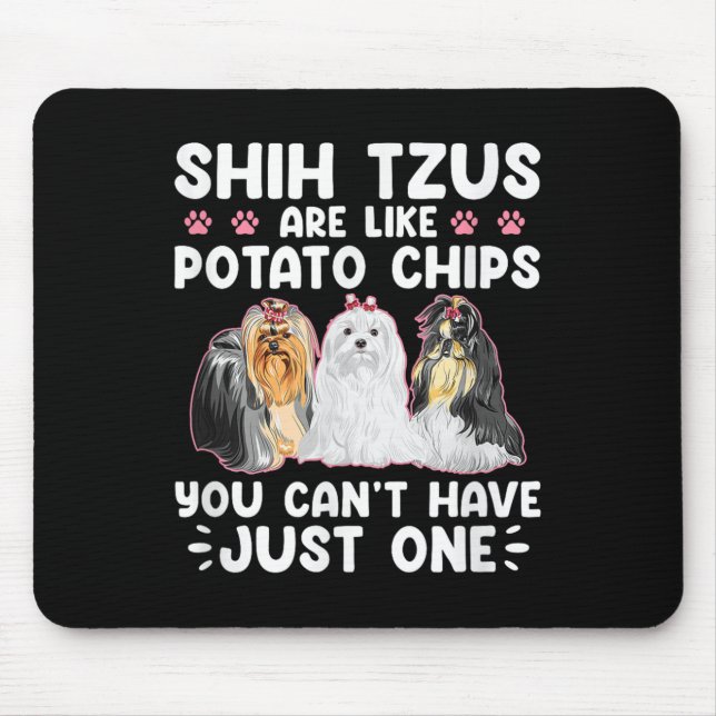 Shih Tzus Are Like Tato Chips You Can't Have Shiht Mouse Pad (Front)