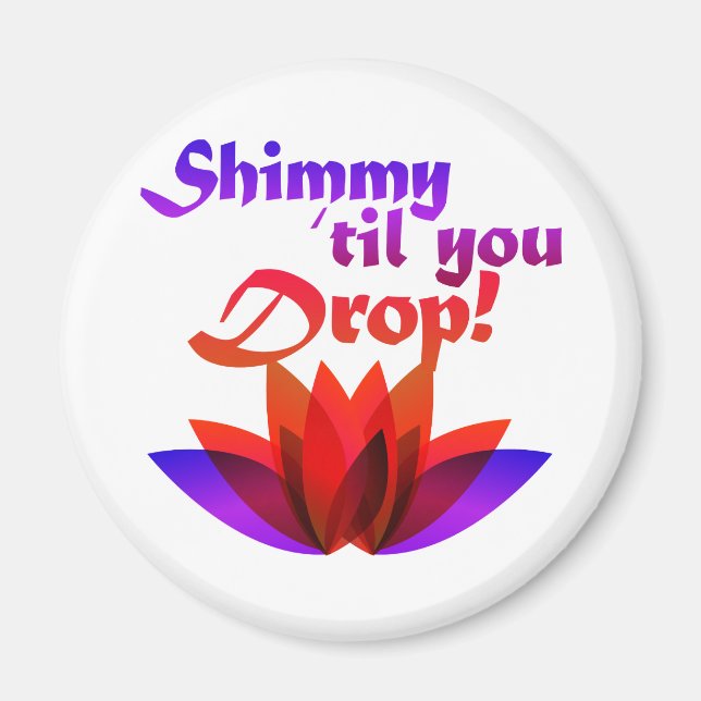 Shimmy til you Drop Belly Dance Magnet (Front)