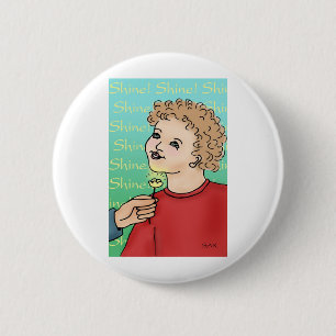 Shine! 6 Cm Round Badge