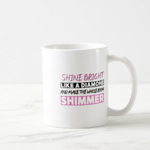 Shine Bright Like A Diamond  Coffee Mug
