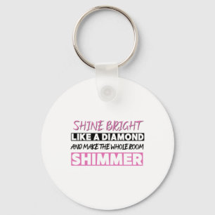 Shine Bright Like A Diamond  Key Ring