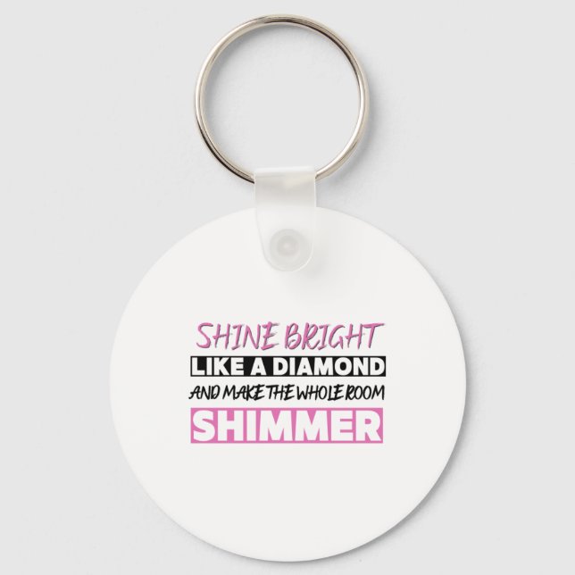 Shine Bright Like A Diamond  Key Ring (Front)