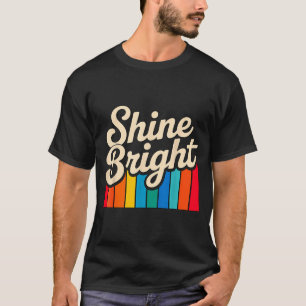 Shine Bright Quote Positive Apparel T-Shirt