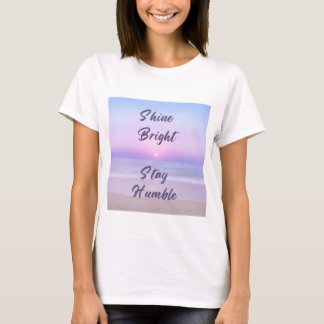 Shine Bright, Stay Humble: A Positive Reminder on T-Shirt