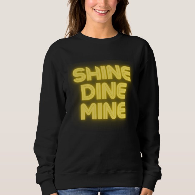 Shine Dine Mine Fun Mega Wearing Outfit Sweatshirt (Front)