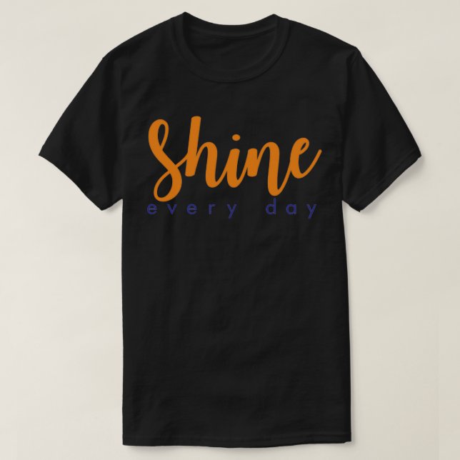 Shine every day T-Shirt (Design Front)