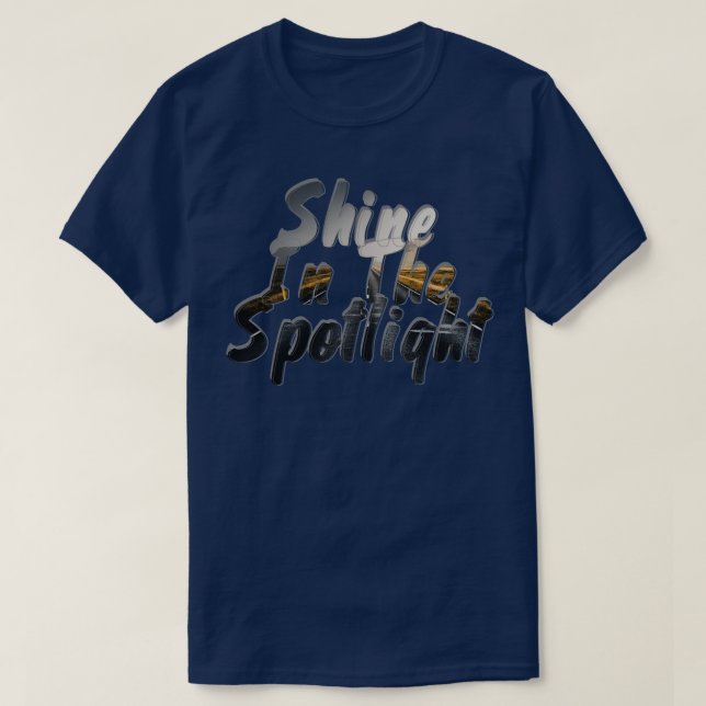 Shine In The Spotlight T-Shirt (Design Front)