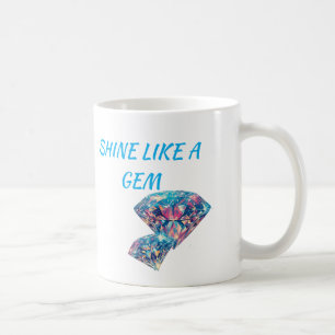 Shine like a gem coffee mug