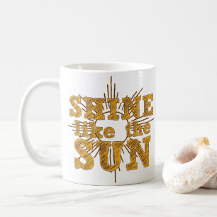 Shine like the sun coffee mug