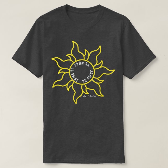 Shine On Bright Sun Light or Lamp Be the Light of  T-Shirt (Design Front)