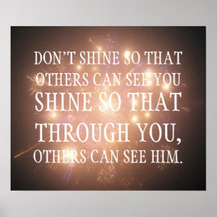 Shine so that through you others can see him poster
