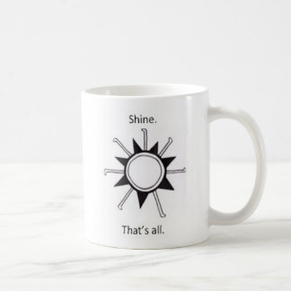 Shine. That's all. Coffee Mug
