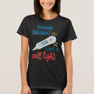 Shines Bright Like Call Light  Nurse Aide Er Icu T-Shirt