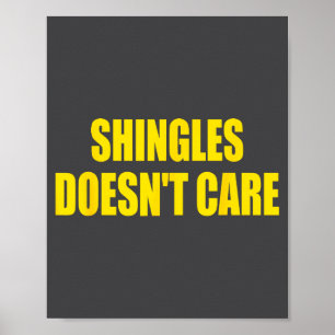 Shingles Doesn’t Care Humor Saying Funny Quote  Poster