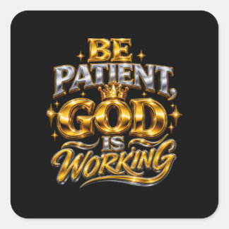 Shiny Be Patient God Is Working Square Sticker