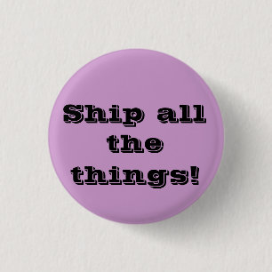 Ship all the things! Funny fangirl button