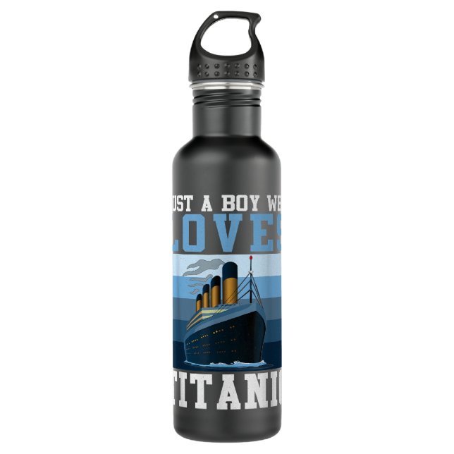 Ship Just A Boy Who Loves Titanic Boat Titanic Boy 710 Ml Water Bottle (Front)
