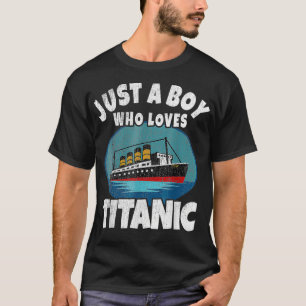Ship Just A Boy Who Loves Titanic Boat Titanic Boy T-Shirt