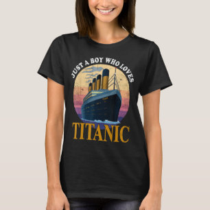 Ship Just A Boy Who Loves Titanic Boat Titanic Boy T-Shirt