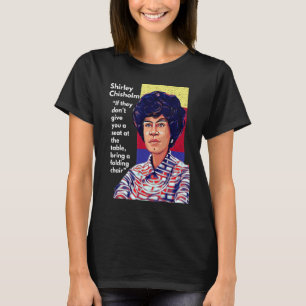 Shirley Chisholm Quote If they don't give you a se T-Shirt