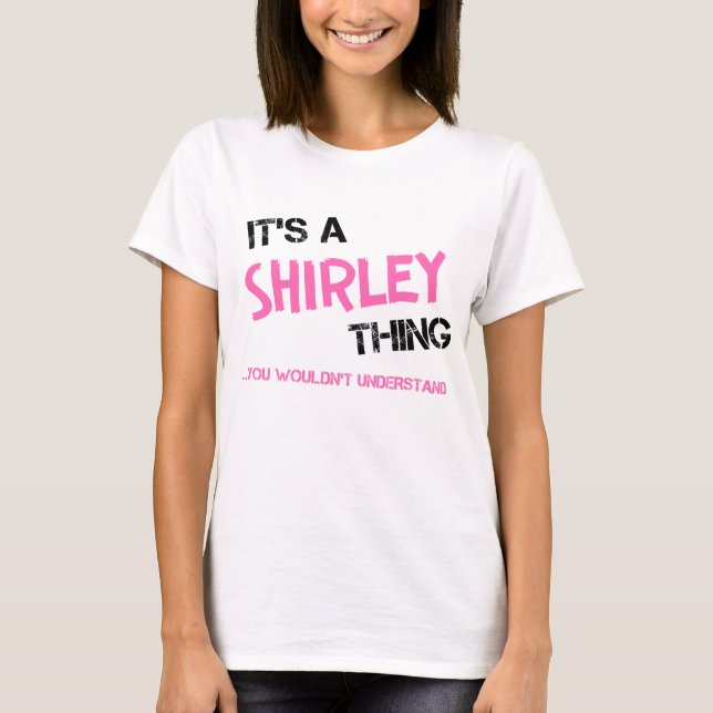Shirley thing you wouldn't understand name T-Shirt (Front)