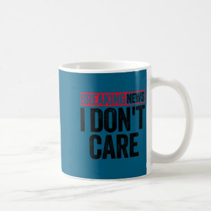Shirt Breaking News Don' Care 1 Coffee Mug