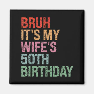 Shirt Bruh Wife's 50th Birthday Queen Magnet