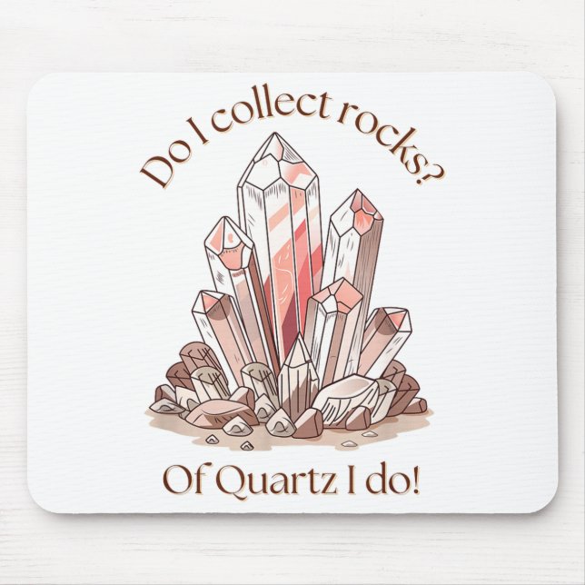 Shirt Collect Rocks Quartz Mouse Pad (Front)