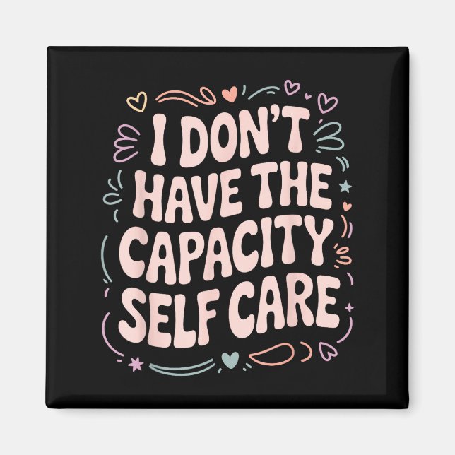 Shirt Don' Capacity Self Care Burnout Magnet (Front)