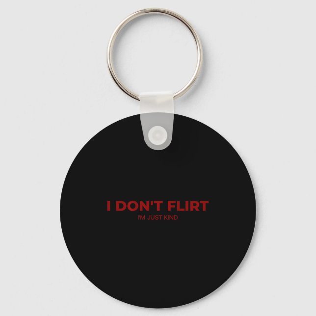 Shirt Don' Flirt Kind Quotes Key Ring (Front)