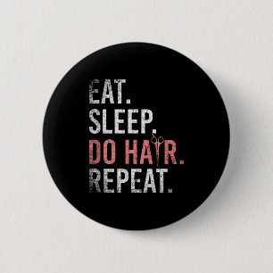 Shirt Eat Sleep Hair Repeat Hairstylist 6 Cm Round Badge