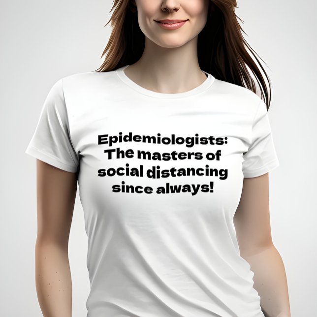 Shirt for Epidemiologists  (Funny t-shirt worn by female model)