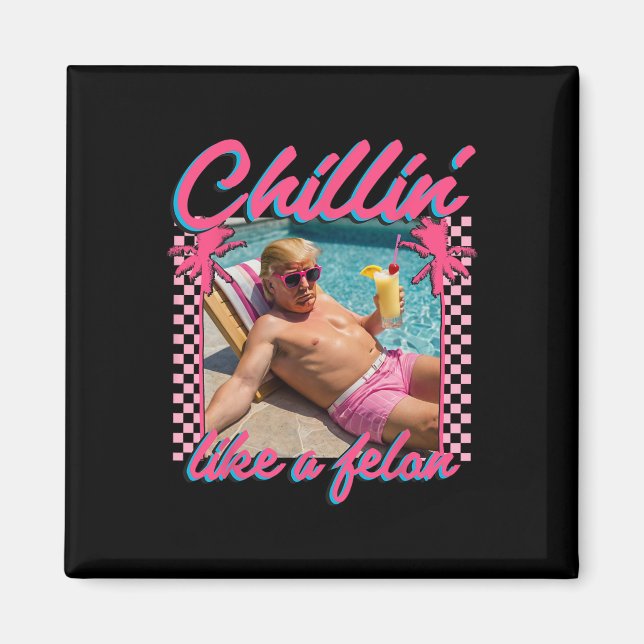 Shirt Funny Chillin Like A Felon Trump 2024  Magnet (Front)