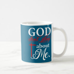 Shirt God Don' Play About Christian Coffee Mug