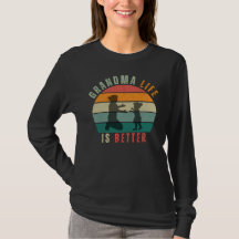 Shirt Grandma Life is Better