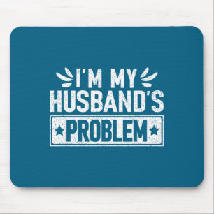 Shirt Husband's Problem Wife Humorous Marriage Mouse Pad