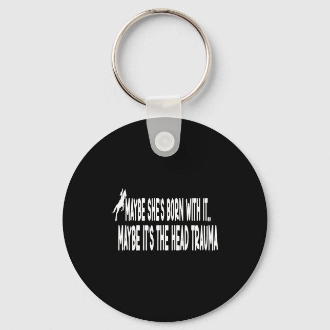 Shirt May She's Born It Head Key Ring (Front)