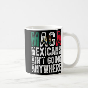 Shirt Mexicans Aint Going Anywhere Coffee Mug