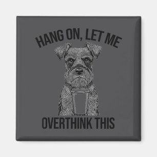 Shirt Schnauzer Iced Coffee Hang Let Magnet