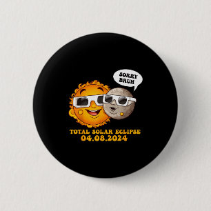 Shirt Sorry Bruh Total Solar Eclipse 6 Cm Round Badge
