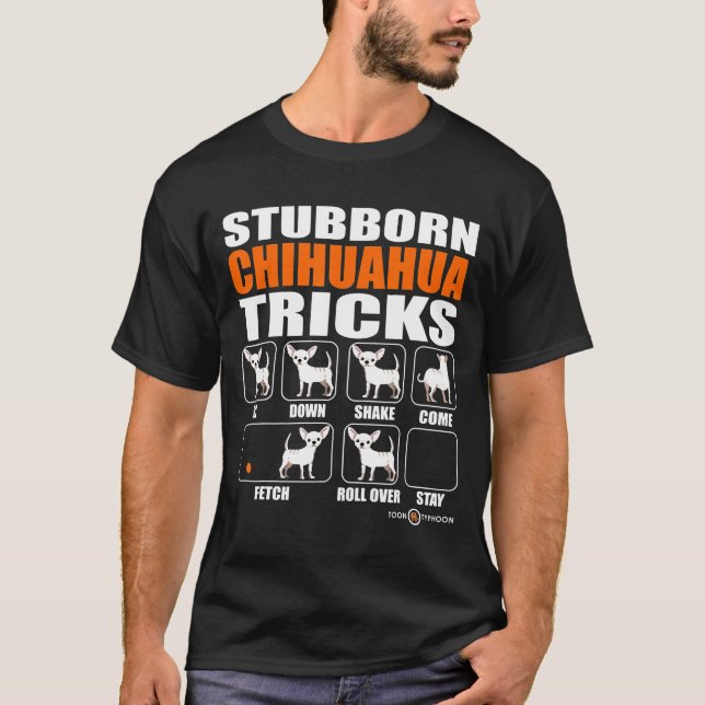 Shirt Stubborn Chihuahua Tricks (Front)