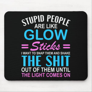 Shirt Stupid Like Glow Sticks Sarcastic Mouse Pad