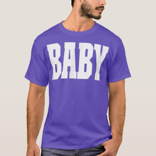 Shirt That Says Baby For Men Women & kids 