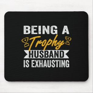 Shirt Trophy Husband Exhausting Trophy Husband Mouse Pad